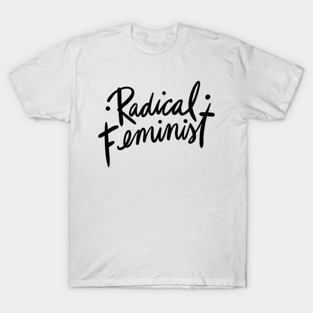 Radical Feminist Feminism T-Shirt by bubbsnugg